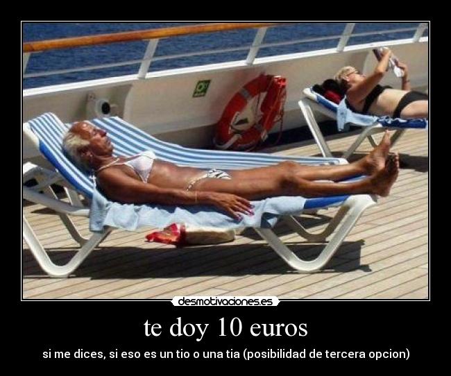 te doy 10 euros - si me dices, si eso es un tio o una tia (posibilidad de tercera opcion)