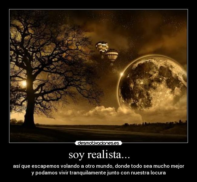 soy realista... -