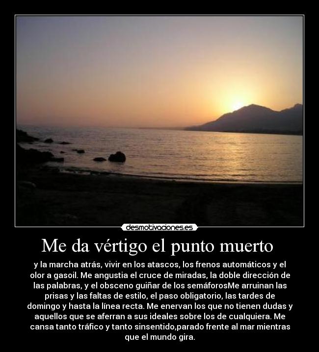 Me da vértigo el punto muerto -