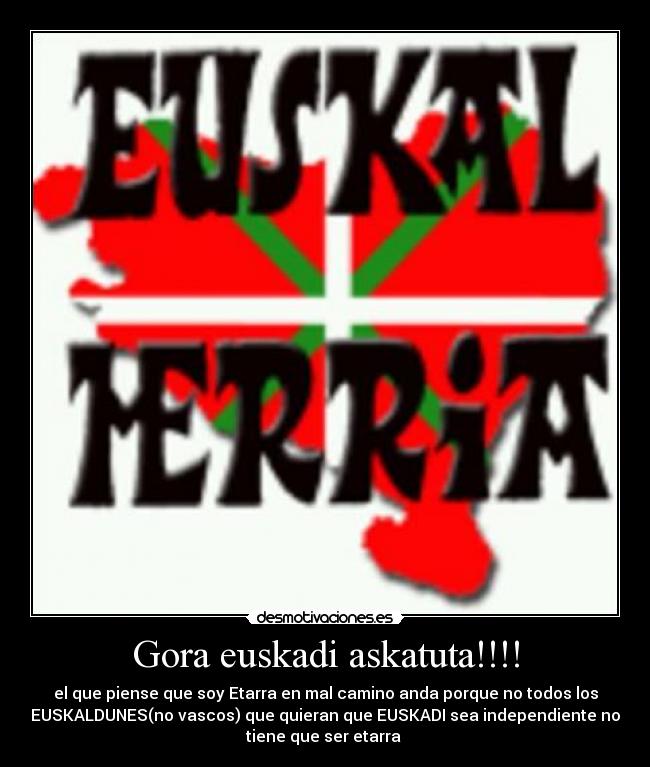 Gora euskadi askatuta!!!! -