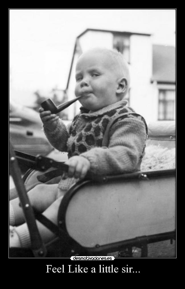 Feel Like a little sir... -