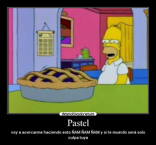 Pastel - voy a acercarme haciendo esto ÑAM ÑAM ÑAM y si te muerdo será solo culpa tuya