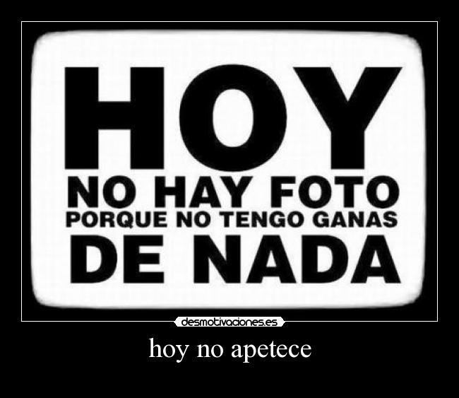 hoy no apetece -