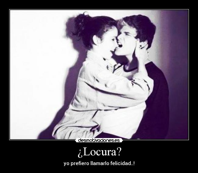 ¿Locura? -