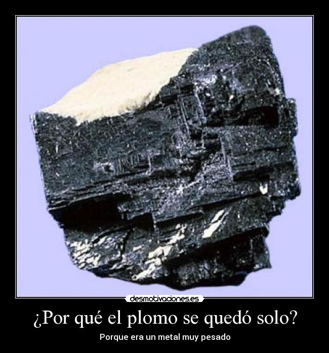 carteles plomo solo chiste quimico pesado metal desmotivaciones