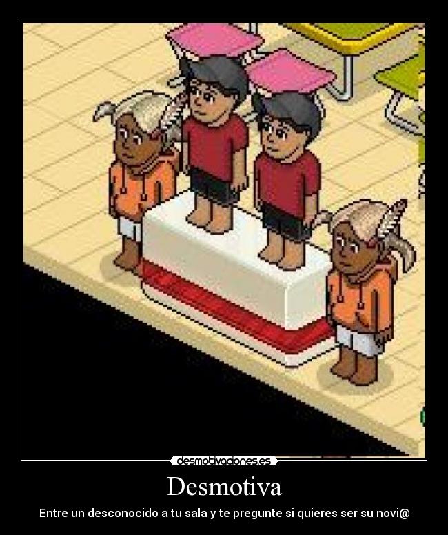 Desmotiva - Entre un desconocido a tu sala y te pregunte si quieres ser su novi@