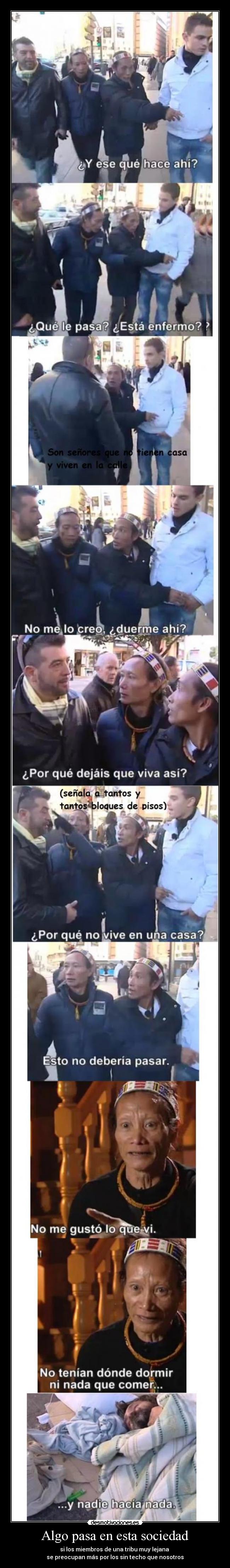 Algo pasa en esta sociedad - si los miembros de una tribu muy lejana 
se preocupan más por los sin techo que nosotros