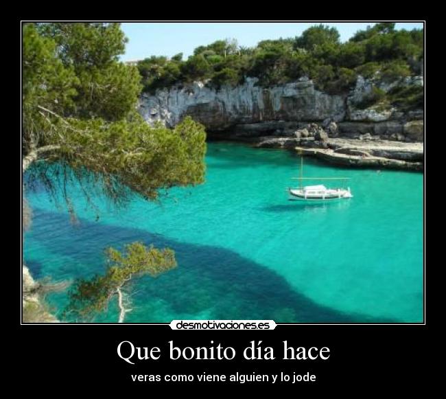 Que bonito día hace -