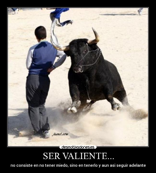 SER VALIENTE... -
