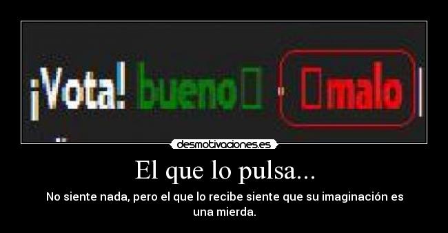 El que lo pulsa... - 