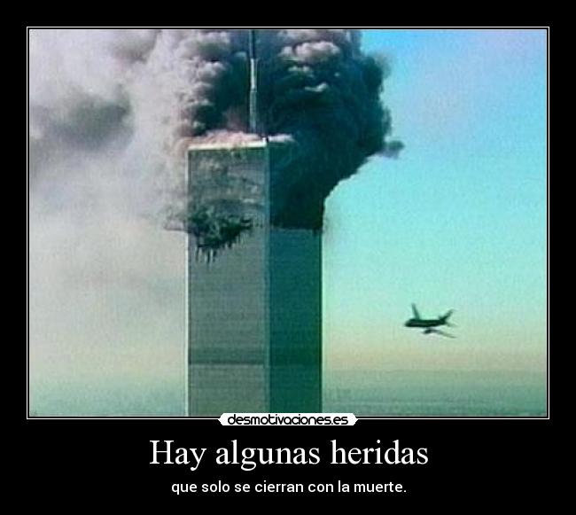 Hay algunas heridas - que solo se cierran con la muerte.
