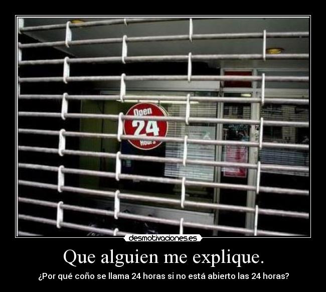 Que alguien me explique. - ¿Por qué coño se llama 24 horas si no está abierto las 24 horas?