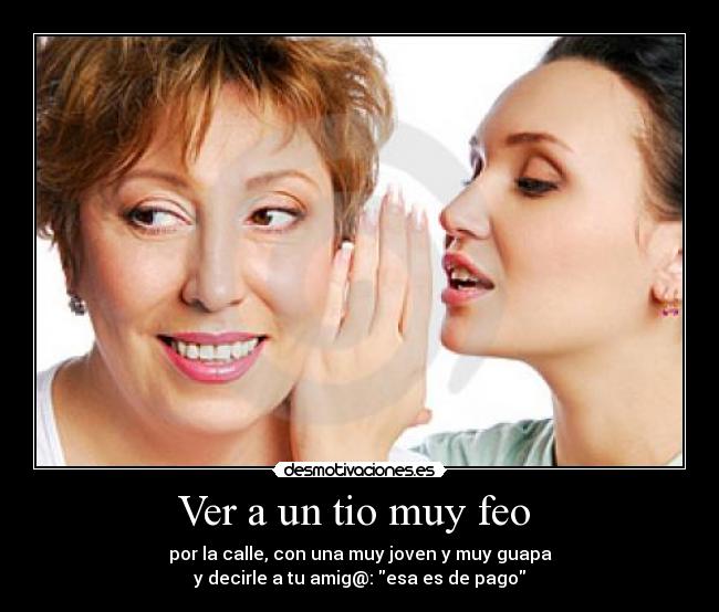 Ver a un tio muy feo -