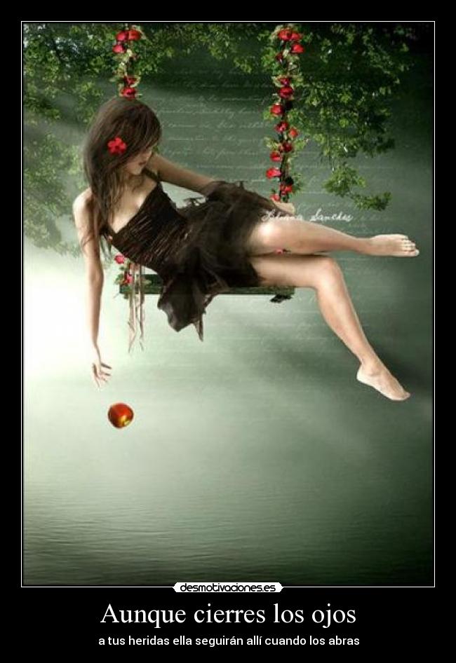Aunque cierres los ojos - a tus heridas ella seguirán allí cuando los abras