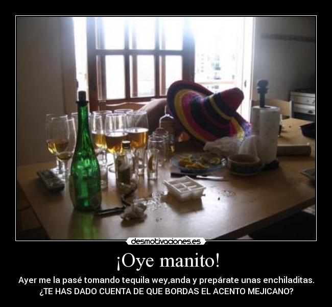 ¡Oye manito! -
