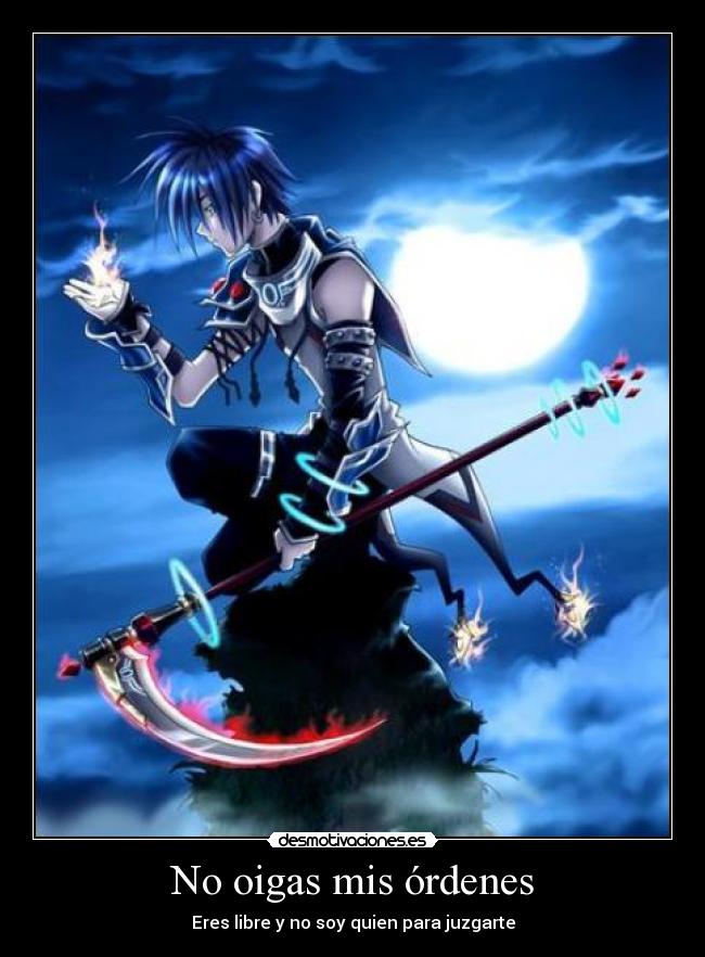No oigas mis órdenes -