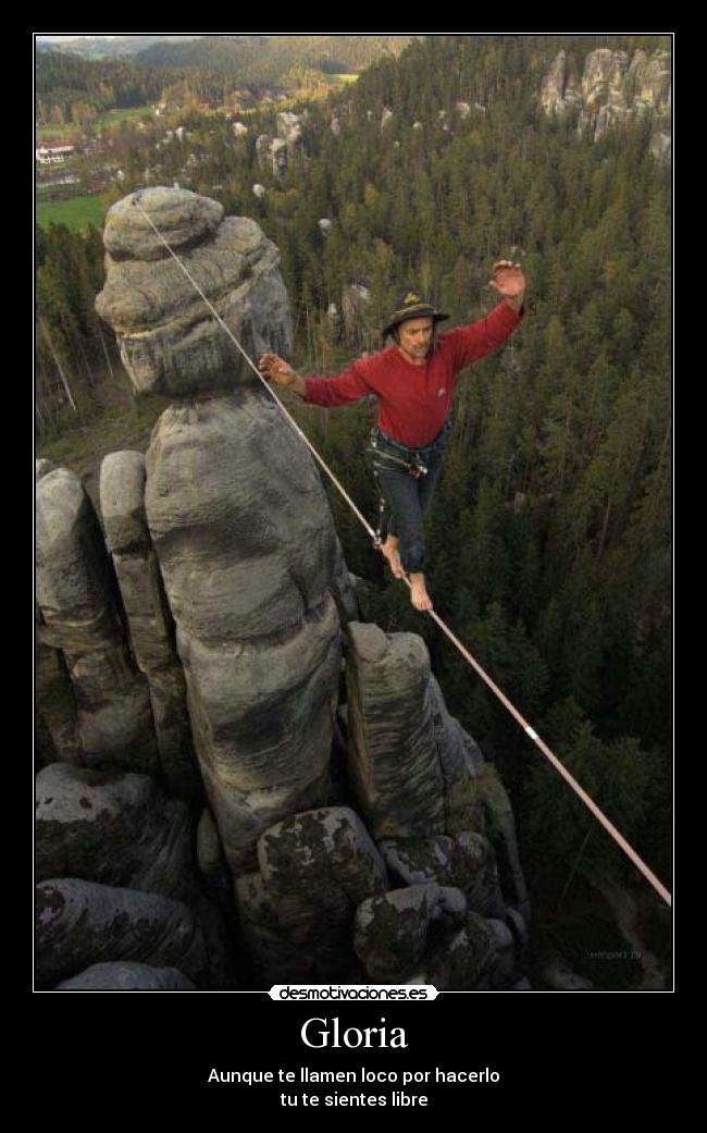 Gloria - Aunque te llamen loco por hacerlo
tu te sientes libre