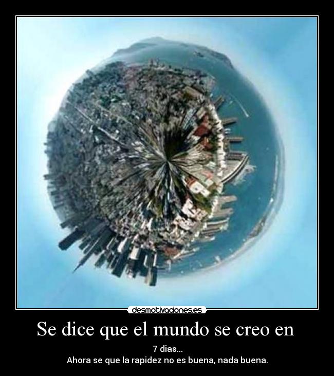 Se dice que el mundo se creo en -