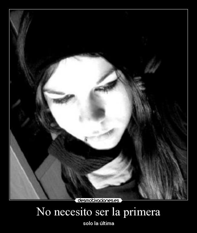 No necesito ser la primera - solo la última