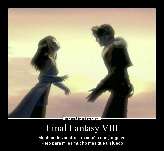 Final Fantasy VIII - Muchos de vosotros no sabéis que juego es.
Pero para mi es mucho mas que un juego