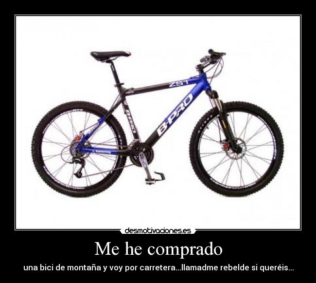 Me he comprado - una bici de montaña y voy por carretera...llamadme rebelde si queréis...