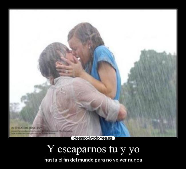 Y escaparnos tu y yo - 