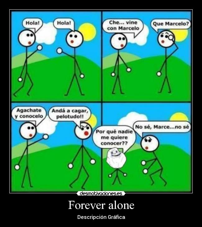 Forever alone -