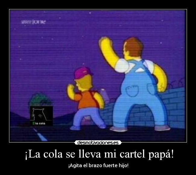 ¡La cola se lleva mi cartel papá! -