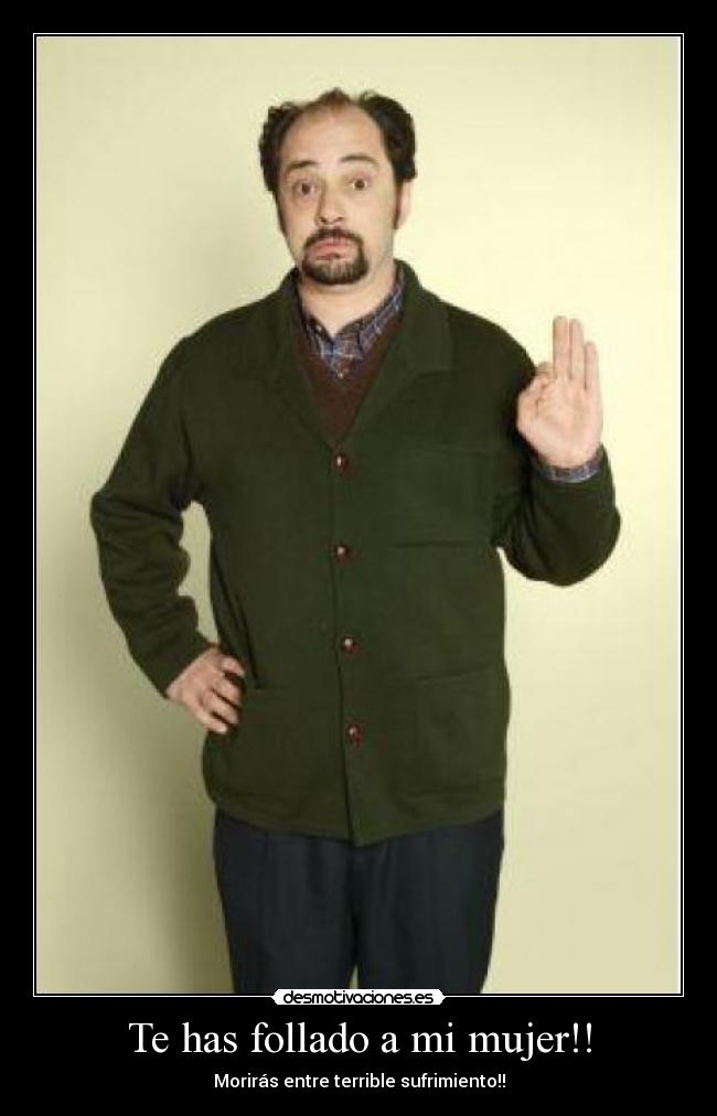 Te has follado a mi mujer!! -
