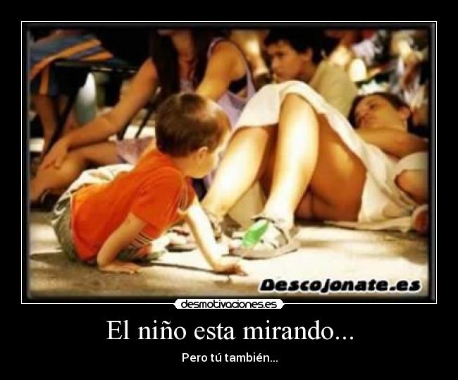 El niño esta mirando... - Pero tú también...