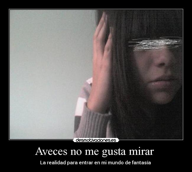 Aveces no me gusta mirar -