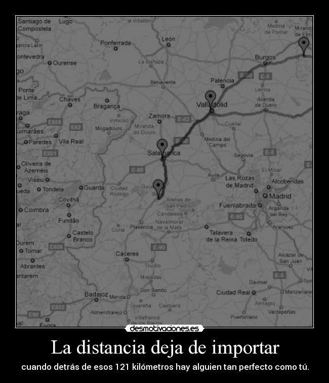 La distancia deja de importar - cuando detrás de esos 121 kilómetros hay alguien tan perfecto como tú.