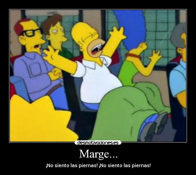Marge... - ¡No siento las piernas! ¡No siento las piernas!