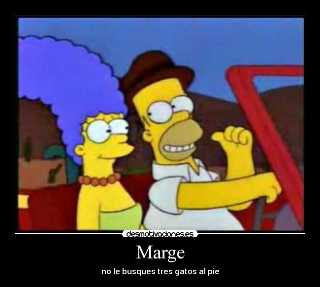 Marge - no le busques tres gatos al pie