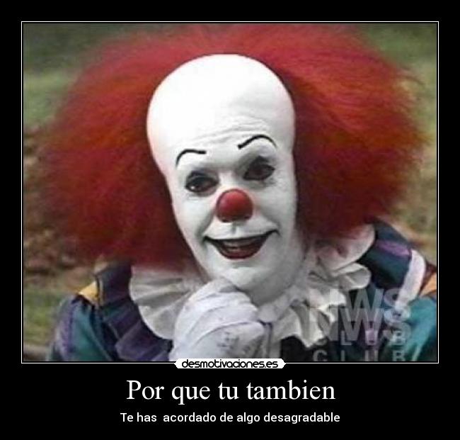 Por que tu tambien - Te has acordado de algo desagradable