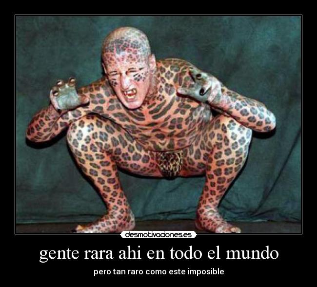 gente rara ahi en todo el mundo - pero tan raro como este imposible