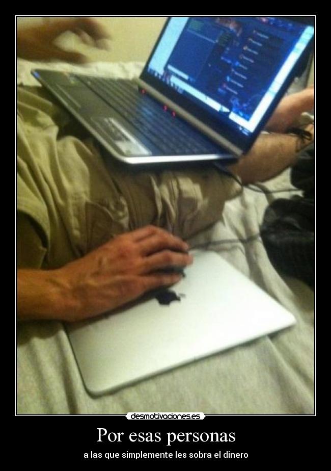Por esas personas - a las que simplemente les sobra el dinero
