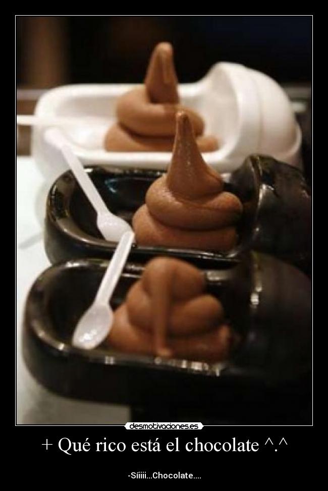 + Qué rico está el chocolate ^.^ -