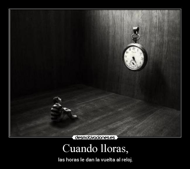 Cuando lloras, -