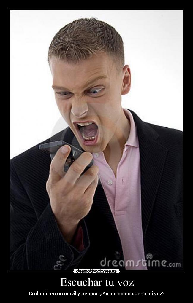 Escuchar tu voz - Grabada en un movil y pensar: ¿Asi es como suena mi voz?