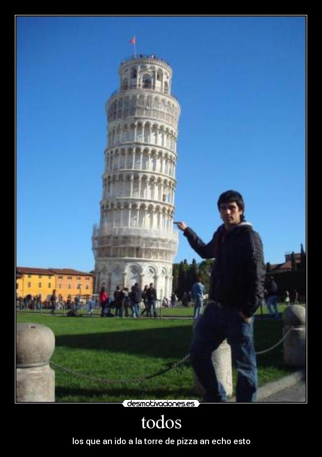 todos - los que an ido a la torre de pizza an echo esto
