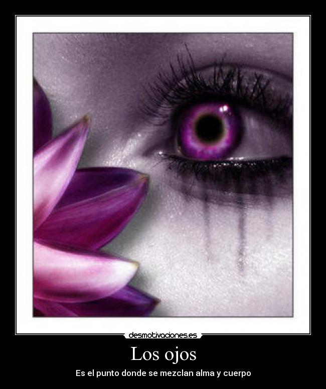 Los ojos - Es el punto donde se mezclan alma y cuerpo
