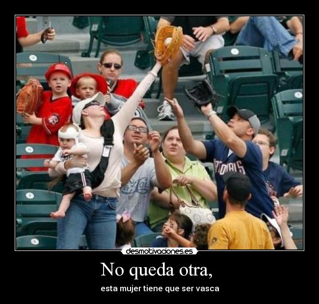 No queda otra, - esta mujer tiene que ser vasca