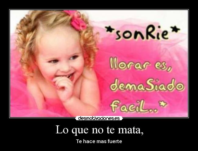 Lo que no te mata, -