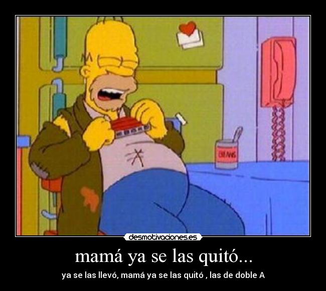 mamá ya se las quitó... -