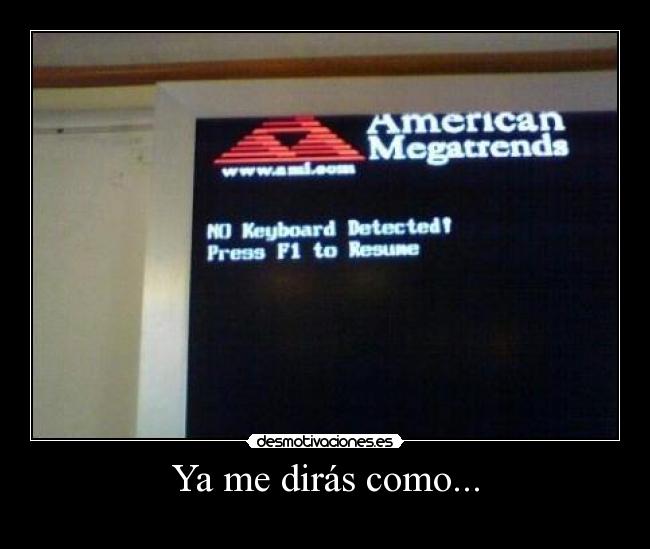 Ya me dirás como... -