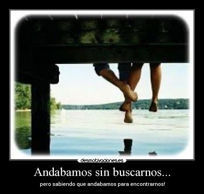 Andabamos sin buscarnos... - 