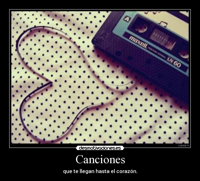 Canciones - que te llegan hasta el corazón.