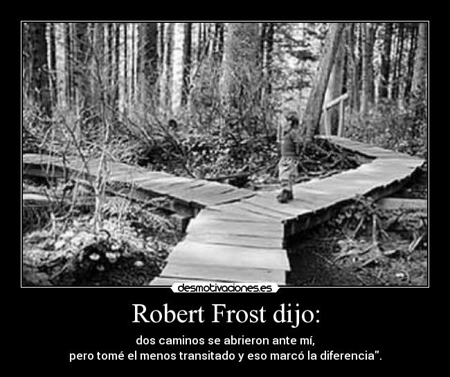 Robert Frost dijo: - 