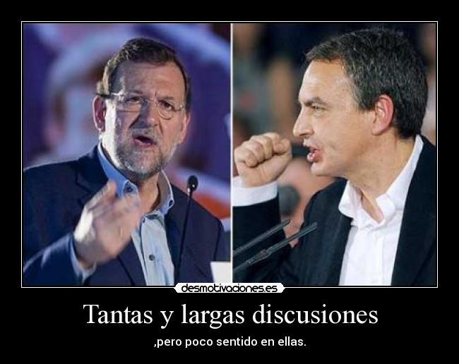 Tantas y largas discusiones - ,pero poco sentido en ellas.